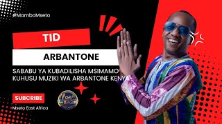 TID  SABABU YA KUBADILI MSIMAMO KUHUSU MUZIKI WA ARBANTONE WA KENYA [upl. by Thurmond]