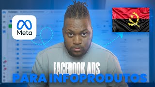 COMO VENDER INFOPRODUTOS EM ANGOLA USANDO TRAFEGO PAGOFacebook Ads [upl. by Filmer768]