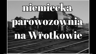 niemiecka parowozownia na Wrotkowie [upl. by Santos254]