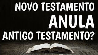 O Novo Testamento anula o Velho Testamento [upl. by Anpas248]