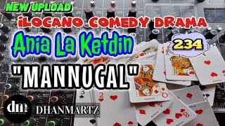 ILOCANO COMEDY DRAMA  MANNUGAL  ANIA LA KETDIN 234  NEW UPLOAD [upl. by Sacul]