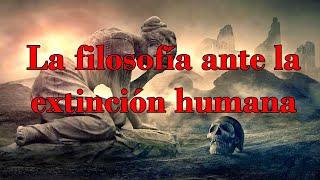 La filosofía ante la extinción humana [upl. by Aibat979]