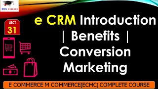 L31 e CRM Introduction  Benefits  Conversion Marketing  E Commerce M Commerce Lectures in Hindi [upl. by Delahk771]