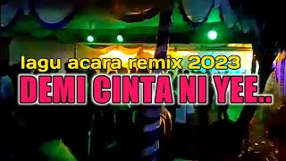 LAGU ACARA REMIX 2023 ✔️DEMI CINTA NI YEE [upl. by Eirrod]