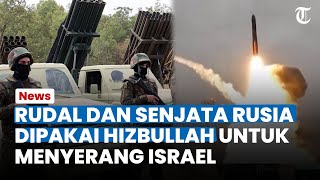 RUDAL DAN SENJATA RUSIA Disebut Dipakai Hizbullah untuk Menyerang Israel Disertai Hulu Ledak Tinggi [upl. by Vladi320]