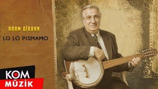 Aram Tigran  Lo Lo Pismamo Official Audio © Kom Müzik [upl. by Eidnak]