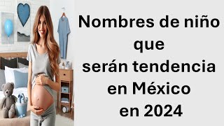 Nombres de niño que serán tendencia en México en 2024 [upl. by Meggie951]