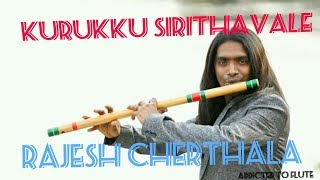 KURUKKU SIRUTHAVALE  CHALE CHALO MITWA  AN AWESOME FLUTE COVER BY RAJESH CHERTHALA [upl. by Meda]