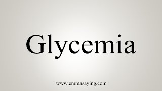 How To Say Glycemia [upl. by Mindy]