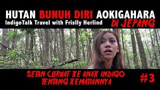 Setan Curhat di Hutan Bunuh Diri Aokigahara Jepang  IndigoTalk Travel 3 Frislly Herlind [upl. by Flatto657]