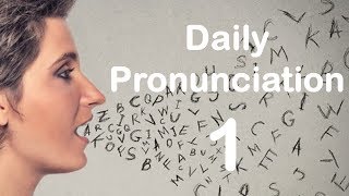 English Pronunciation Practice Daily Pronunciation 1 2019 [upl. by Nolahs]