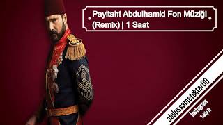 Payitaht Abdulhamid Fon Müziği Remix  1 Saat  3 [upl. by Gauthier224]