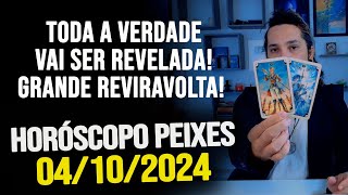 TODA A VERDADE VAI SER REVELADA GRANDE REVIRAVOLTA HORÓSCOPO DE PEIXES  SEXTA 04102024 [upl. by Yeldnarb147]