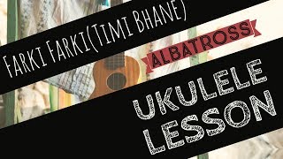 Farki FarkiTimi Bhane  UKULELE LESSON  ALBATROSS  Nepali Song Ukulele Tutorial [upl. by Kroll470]