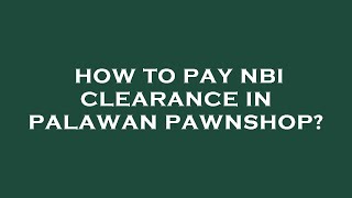 How to pay nbi clearance in palawan pawnshop [upl. by Neelik131]