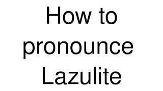 How to Pronounce correctly Lazulite [upl. by Arley]