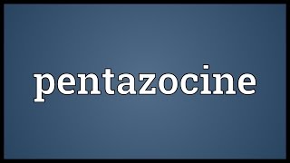 Pentazocine Meaning [upl. by Akihsay635]