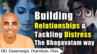 Building Relationship amp Tackling Distress The Bhagavatam Way  ILS 2023  Gauranga Darshan Das [upl. by Malcom]