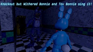 Knockout but Withered Bonnie and Toy Bonnie sing it [upl. by Isia]