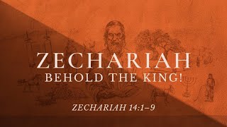 Zechariah Behold the King Zechariah 1419 [upl. by Torbart]