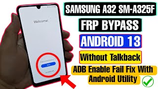 Samsung A32 SMA325F FRP Bypass Android 13  Samsung FRP 2024 ADB Enable Fail  Android Utility [upl. by Carlos242]