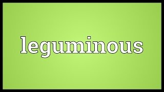 Leguminous Meaning [upl. by Samid]