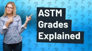 What is grade in ASTM [upl. by Nohtahoj]