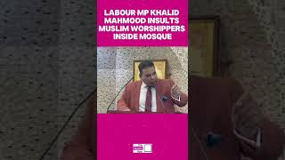 Labour MP Khalid mahmood insults muslim worshippers inside masque [upl. by Buzzell603]