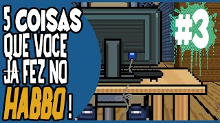 5 Coisas que você já fez no Habbo 3 [upl. by Krantz754]