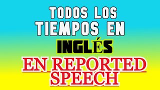 TODOS LOS TIEMPOS EN INGLÉS EN REPORTED SPEECH [upl. by Darin]