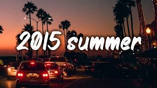 summer 2015 mix nostalgia playlist [upl. by Erot]