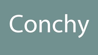 How to Pronounce Conchy Correctly in French [upl. by Ebehp]