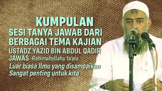 KUMPULAN SESI TANYA JAWAB KAJIAN  Ustadz Yazid bin Abdul Qadir Jawas Rahimahullahu ta’ala [upl. by Hilary]