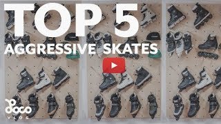 Top 5 aggressive skates 2018  LocoSkates Vlog [upl. by Ailemor]