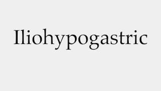 How to Pronounce Iliohypogastric [upl. by Annil]