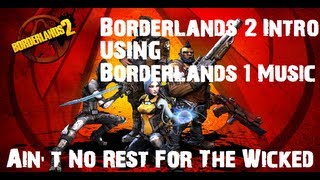 Borderlands 2 Intro AND Borderlands 1 Music Aint No Rest For The Wicked [upl. by Annaid]