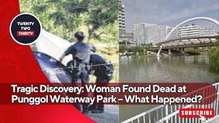 Tragic Discovery Woman Found Dead at Punggol Waterway Park – What Happened [upl. by Cogn793]