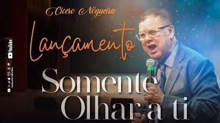 Cícero Nogueira  Somente Olhar a Ti  Nova Gravação [upl. by Pich]