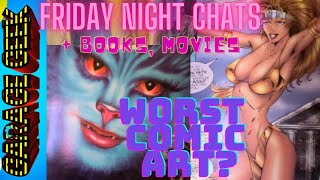 Friday Night Chats  Worst Comic Book Art Ever Plus Books Movies and Chat [upl. by Sula]