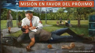 Lección 7 Misión en favor del prójimo [upl. by Damek]