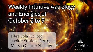 Weekly Intuitive Astrology of Oct 2 to 9 Libra Solar Eclipse Jupiter Retro Mars in Cancer shadow [upl. by Sajovich98]