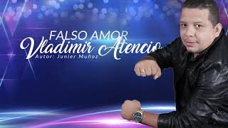 VLADIMIR ATENCIO  FALSO AMOR [upl. by Otrebilif]