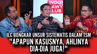 ILC BONGKAR UNSUR SISTEMATIS DALAM TSM  APAPUN KASUSNYA AHLINYA DIADIA JUGA [upl. by Ahsikcin]