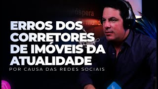 ERROS dos corretores de imóveis na ATUALIDADE nas redes sociais  Corretor Vencedor [upl. by Kehoe]