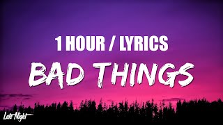 BoyWithUke  Bad Things 1 HOUR LOOP Lyrics [upl. by Suirtimed118]