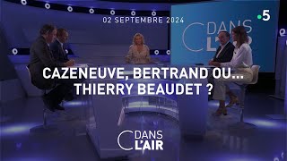 Cazeneuve Bertrand ou Thierry Beaudet   C dans lair du 02092024 [upl. by Hospers]