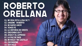 ROBERTO ORELLANA SUS MEJORES ÉXITOS 🙏LO MEJOR DE ROBERTO ORELLANA MUSICA CRISTIANA💿 [upl. by Thgiwed305]