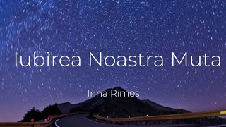 Irina Rimes  Iubirea Noastră MutaVersuriLyrics Video [upl. by Anerres678]