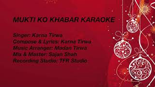 Mukti Ko Khabar KARAOKE HD  Karna Tirwa Ft Madan Tirwa [upl. by Asor460]