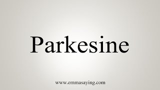 How To Say Parkesine [upl. by Repohtsirhc230]